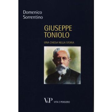 Giuseppe Toniolo. Una Chiesa nella storia