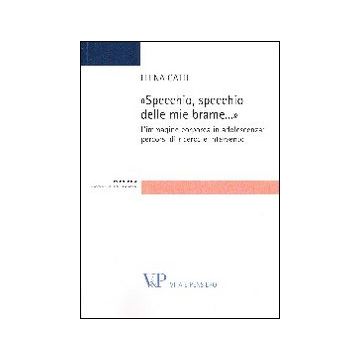 Specchio, specchio delle mie brame. L'immagine corporea in adolescenza: percorsi di ricerca e intervento