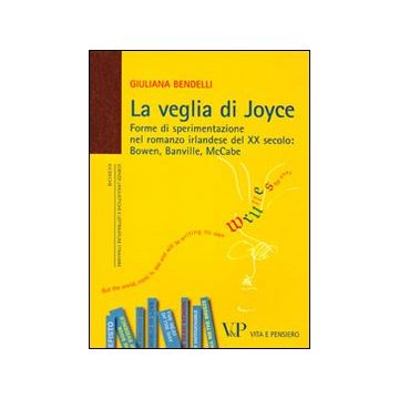 La veglia di Joyce. Forme di sperimentazione nel romanzo irlandese del XX secolo: Bowen, Banville, McCabe