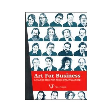 Art for business. Il valore delle arti per le organizzazioni
