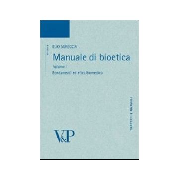 Manuale di bioetica. Vol. 1: Fondamenti ed etica biomedica