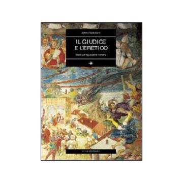Il giudice e l'eretico. Studi sull'inquisizione romana