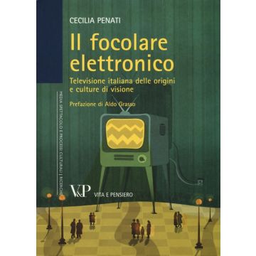 Il focolare elettronico. Televisione italiana delle origini e culture di visione