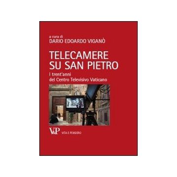 Telecamere su San Pietro. I trent'anni del Centro Televisivo Vaticano