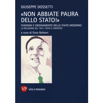 «Non abbiate paura dello stato!». Funzioni e ordinamento dello stato moderno. La relazione del 1951: testo e contesto