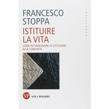 Istituire la vita. Come riconsegnare le istituzioni alla comunità