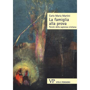 La famiglia alla prova. Parole della sapienza cristiana