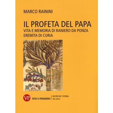 Il profeta del papa. Vita e memoria di Raniero da Ponza, eremita di curia
