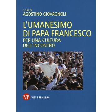 L'umanesimo di papa Francesco. Per una cultura dell'incontro