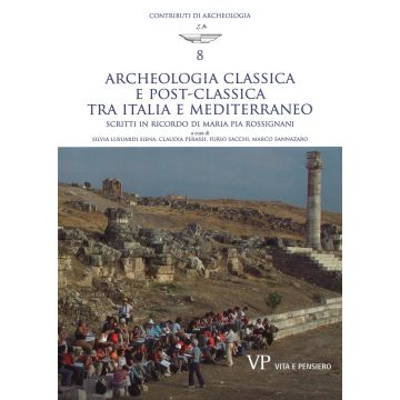 Archeologia classica e postclassica tra Italia e Mediterraneo. Scritti in ricordo di Maria Pia Rossignani