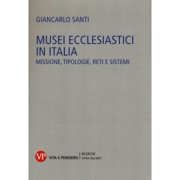 Musei ecclesiastici in Italia. Missione, tipologie, reti e sistemi