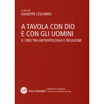 A tavola con Dio e con gli uomini. Il cibo tra antropologia e religione