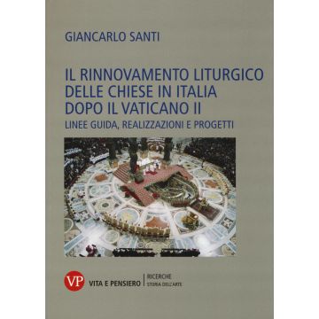 Il rinnovamento liturgico delle chiese in Italia dopo il Vaticano II. Linee guida, realizzazioni e progetti