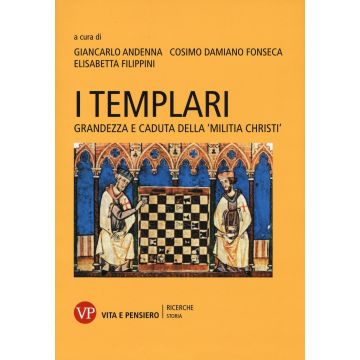 I Templari. Grandezza e caduta della «Militia Christi»