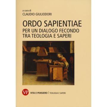 Ordo sapientiae. Per un dialogo fecondo tra teologia e saperi