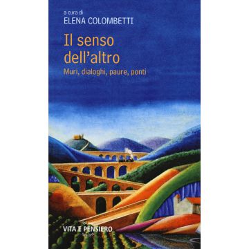 Il senso dell'altro. Muri, dialoghi, paure, ponti