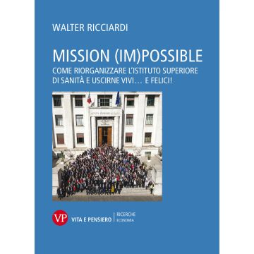 Mission (im)possible. Come riorganizzare l'Istituto Superiore di Sanità e uscirne vivi... e felici!