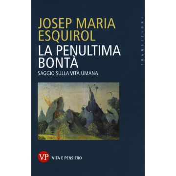 La penultima bontà. Saggio sulla vita umana
