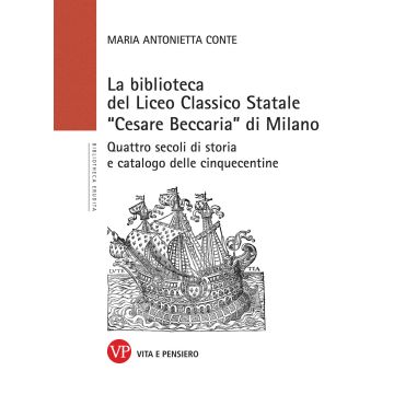 La Biblioteca del Liceo Classico Statale «Cesare Beccaria» di Milano. Quattro secoli di storia e catalogo delle cinquecentine
