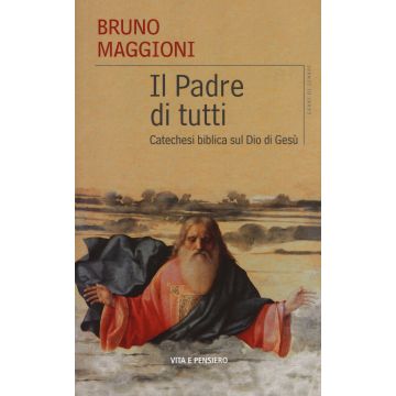 Il Padre di tutti. Catechesi biblica sul Dio di Gesù