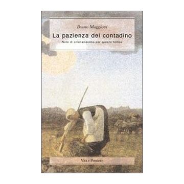 La pazienza del contadino. Note di cristianesimo per questo tempo