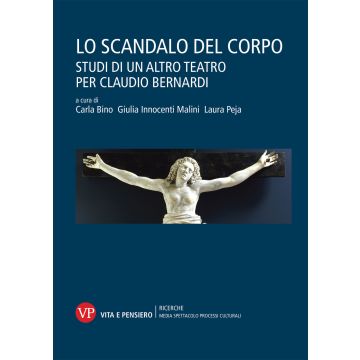 Lo scandalo del corpo. Studi di un altro teatro per Claudio Bernardi