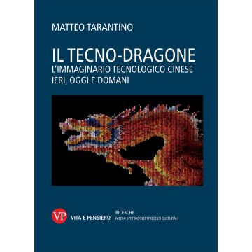 Il tecno-dragone. L'immaginario tecnologico cinese ieri, oggi e domani