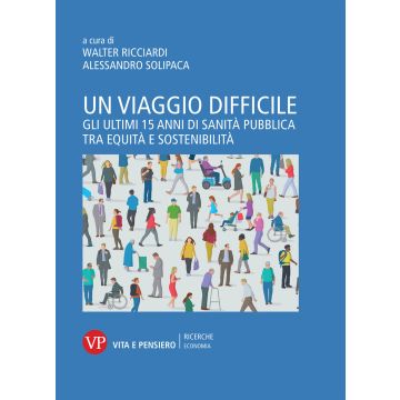 Un viaggio difficile. Gli ultimi 15 anni di sanità pubblica tra equità e sostenibilità