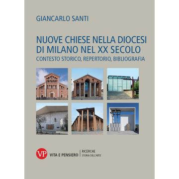 Nuove chiese nella diocesi di Milano nel XX secolo. Contesto storico, repertorio, bibliografia