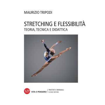Stretching e flessibilità. Teoria, tecnica e didattica