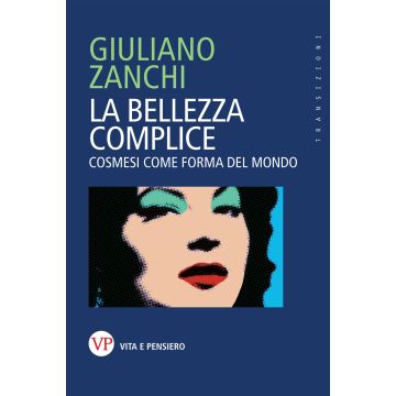 La bellezza complice. Cosmesi come forma del mondo