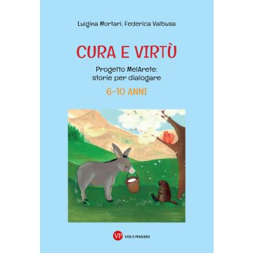 Cura e virtù. Progetto MelArete: storie per dialogare. 6-10 anni