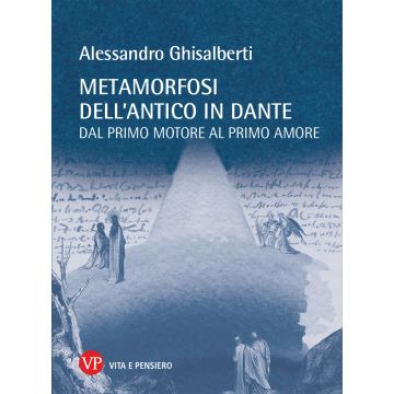 Metamorfosi dell'antico in Dante. Dal primo motore al primo amore