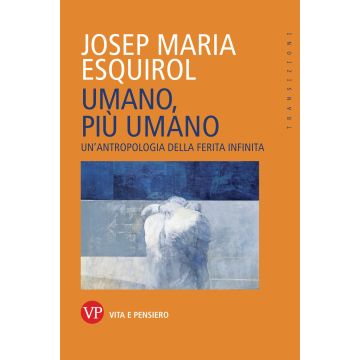 Umano, più umano. Un'antropologia della ferita infinita
