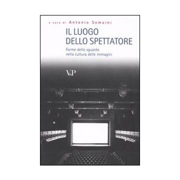 Il luogo dello spettatore. Forme dello sguardo nella cultura delle immagini
