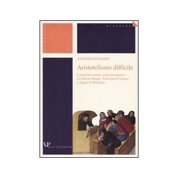Aristotelismo difficile. L'intelletto umano nella prospettiva di Alberto Magno, Tommaso d'Aquino e Sigieri di Brabante