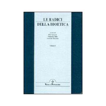 Le radici della bioetica. Atti del Congresso internazionale (Roma, 15-17 febbraio 1996)