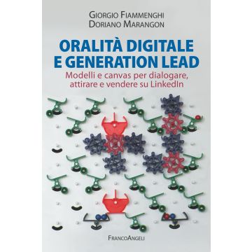 Oralità digitale e generation lead. Modelli e canvas per dialogare, attirare e vendere su LinkedIn