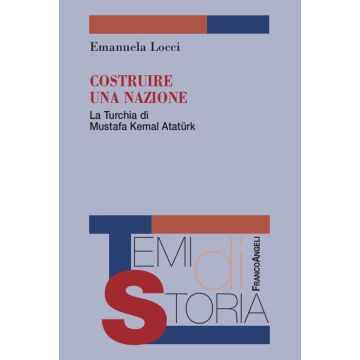 Costruire una nazione. La Turchia di Mustafa Kemal Ataturk