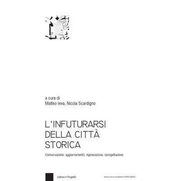 L'infuturarsi della città storica. Conservazione, aggiornamento, rigenerazione, riprogettazione