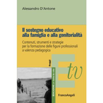 Il sostegno educativo alla famiglia e alla genitorialità. Contenuti, strumenti e strategie per la formazione delle figure professionali a valenza pedagogica