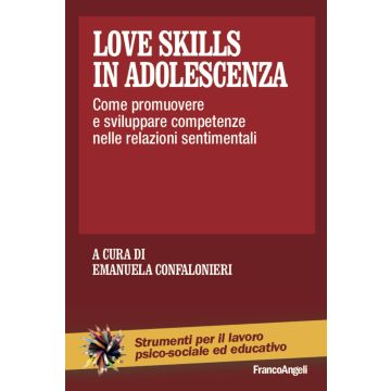 Love skills in adolescenza. Come promuovere e sviluppare competenze nelle relazioni sentimentali