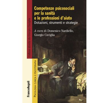 Competenze psicosociali per la sanità e le professioni d'aiuto. Dotazioni, strumenti e strategie