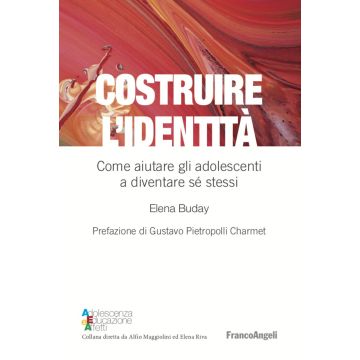 Costruire l'identità. Come aiutare gli adolescenti a diventare sé stessi