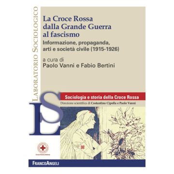 La Croce Rossa dalla grande guerra al fascismo. Informazione, propaganda, arti e società civile (1915-1926)