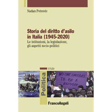 Storia del diritto d'asilo in Italia (1945-2020). Le istituzioni, la legislazione, gli aspetti socio-politici