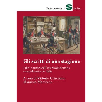 Gli scritti di una stagione. Libri e autori dell'età rivoluzionaria e napoleonica in Italia