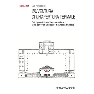L'avventura di un'apertura termale. Dal tipo edilizio alla costruzione: villa Zeno «al Donegal» di Andrea Palladio