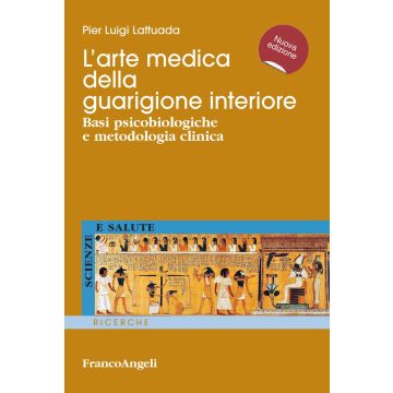 L'arte medica della guarigione interiore. Basi psicobiologiche e metodologia clinica