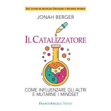 Il catalizzatore. Come influenzare gli altri e mutarne i mindset